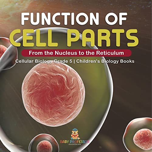 Stock image for Function of Cell Parts: From the Nucleus to the Reticulum Cellular Biology Grade 5 Children's Biology Books for sale by ThriftBooks-Atlanta