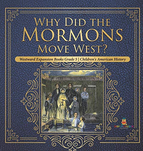 Beispielbild fr Why Did the Mormons Move West? | Westward Expansion Books Grade 5 | Children's American History zum Verkauf von Buchpark