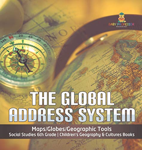 Stock image for The Global Address System Maps/Globes/Geographic Tools Social Studies 6th Grade Children's Geography & Cultures Books for sale by Lucky's Textbooks