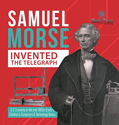 9781541980099: Samuel Morse Invented the Telegraph | U.S. Economy in the mid-1800s Grade 5 | Children's Computers & Technology Books