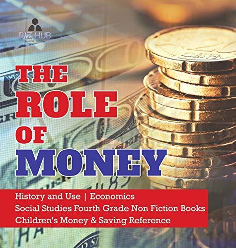 Stock image for The Role of Money | History and Use | Economics | Social Studies Fourth Grade Non Fiction Books | Children's Money & Saving Reference for sale by WorldofBooks