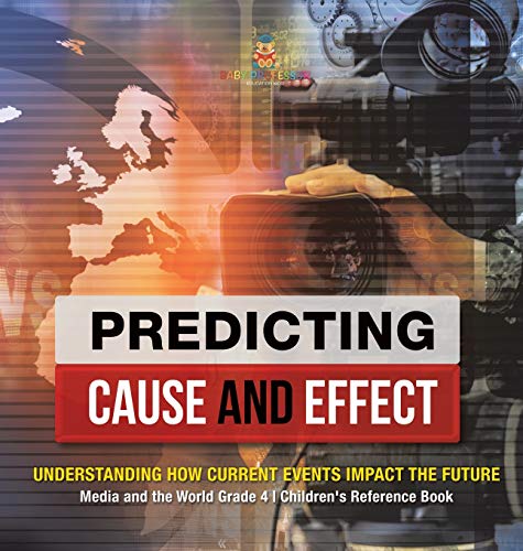 Immagine dell'editore per Predicting Cause and Effect : Understanding How Current Events Impact the Future | Media and the World Grade 4 | Children's Reference Books venduto da Buchpark