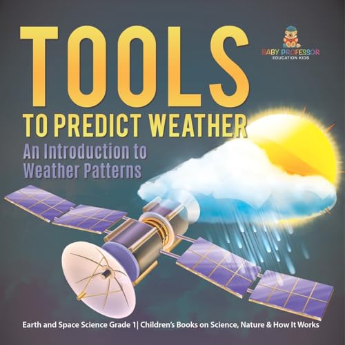 Image d'archives pour Tools to Predict Weather: An Introduction to Weather Patterns Earth and Space Science Grade 1 Children's Books on Science, Nature & How It Works mis en vente par Ria Christie Collections