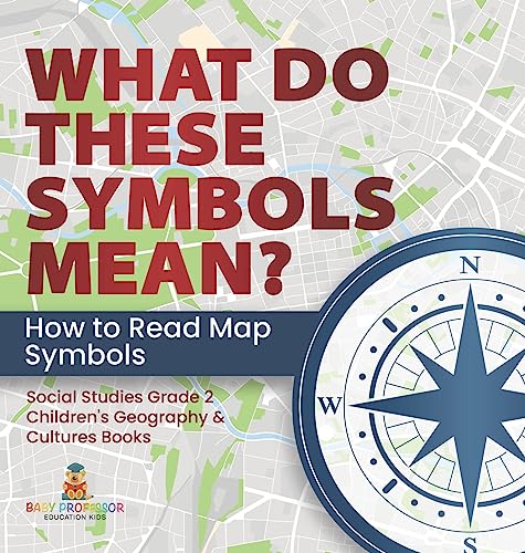 Stock image for What Do These Symbols Mean? How to Read Map Symbols Social Studies Grade 2 Children's Geography and Cultures Books for sale by PBShop.store US