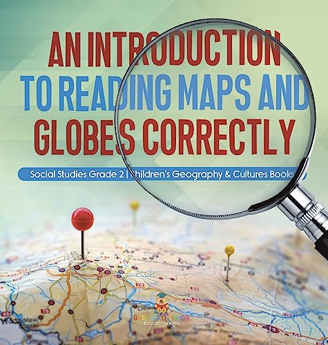 Stock image for An Introduction to Reading Maps and Globes Correctly Social Studies Grade 2 Children's Geography and Cultures Books for sale by PBShop.store US