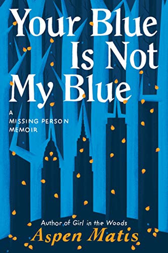 Stock image for Your Blue Is Not My Blue: A Missing Person Memoir for sale by ThriftBooks-Dallas