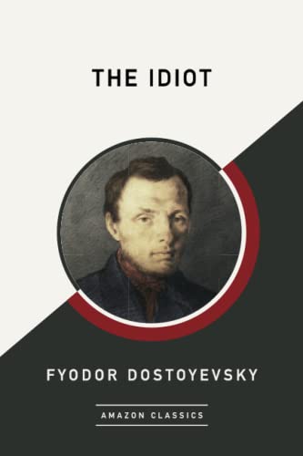 9781542024600: The Idiot (AmazonClassics Edition)