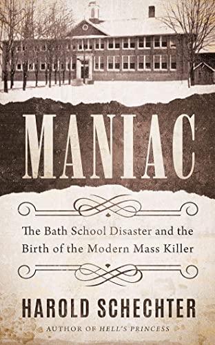 Stock image for Maniac: The Bath School Disaster and the Birth of the Modern Mass Killer for sale by KuleliBooks
