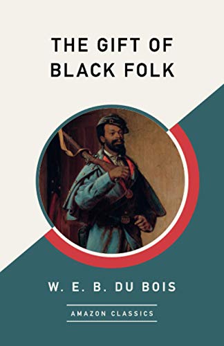 Stock image for The Gift of Black Folk (AmazonClassics Edition) for sale by GF Books, Inc.