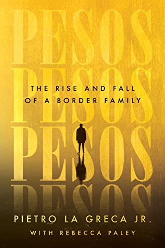 Stock image for Pesos : The Rise and Fall of a Border Family for sale by Better World Books: West