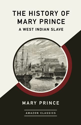 Stock image for The History of Mary Prince, a West Indian Slave (AmazonClassics Edition) for sale by Books Unplugged