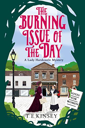 The Burning Issue of the Day (A Lady Hardcastle Mystery) - Kinsey, T E