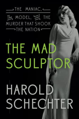 Imagen de archivo de The Mad Sculptor: The Maniac, the Model, and the Murder that Shook the Nation a la venta por Goodwill