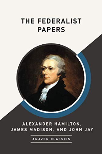 9781542049429: The Federalist Papers (AmazonClassics Edition)