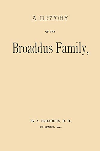 Stock image for A History of the Broaddus Family: From the Time of the Settlement of the Progenitor of the Family in the United States down to the year 1888 for sale by SecondSale