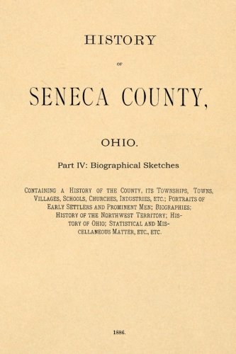 Stock image for History of Seneca County, Ohio part II: Containing a History of the County, Its Townships, Towns, Villages, Schools, Churches, Industries, Etc., . Settlers and Prominent Men; Biographies. for sale by GF Books, Inc.