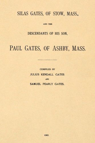 Stock image for Silas Gates, Of Stow, Mass., and the Descendants of His Son Paul Gates: of Ashby, Mass. for sale by GF Books, Inc.