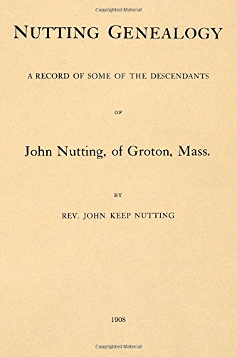Stock image for Nutting Genealogy: A Record of Some of the Descendants of John Nutting, of Groton, Mass. for sale by GF Books, Inc.