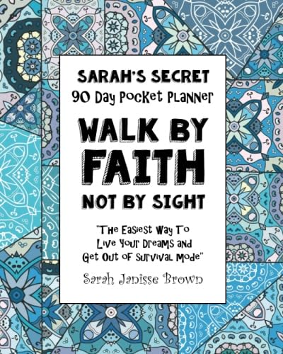 Imagen de archivo de Walk by Faith Not by Sight - 90 Day Pocket Planner: ?The Easiest way To Live Your Dreams and Get Out of Survival Mode? (Sarah's Secret Pocket Planners) a la venta por Ergodebooks