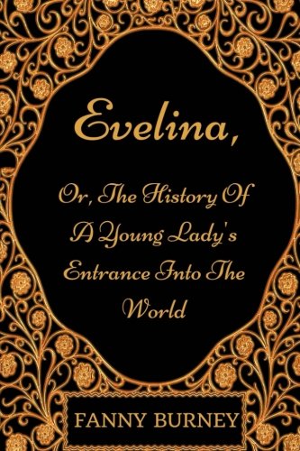 Imagen de archivo de Evelina, Or, The History Of A Young Lady's Entrance Into The World: By Frances Burney - Illustrated a la venta por Revaluation Books