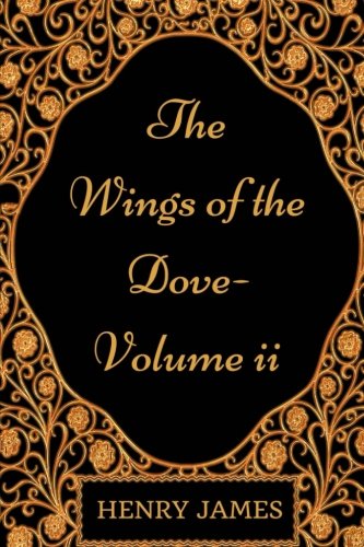9781542312646: The Wings of the Dove-Volume II: By Henry James - Illustrated
