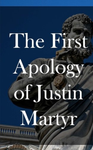 Stock image for The First Apology of Justin Martyr: An Early Christian Writing for sale by Revaluation Books