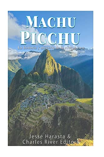 Stock image for Machu Picchu: La historia y misterio de la ciudad inca (Spanish Edition) for sale by Lucky's Textbooks