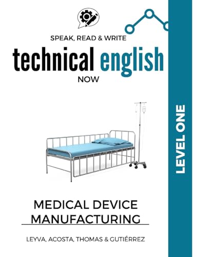 Imagen de archivo de Speak, Read & Write Technical English Now: Medical Device Manufacturing - Level 1 (Spak Technical Now) a la venta por California Books