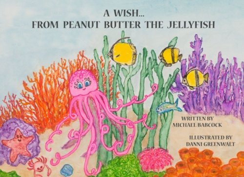 Beispielbild fr A Wish from Peanut Butter the Jellyfish zum Verkauf von Revaluation Books