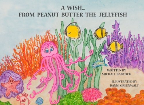 Imagen de archivo de A Wish from Peanut Butter the Jellyfish a la venta por Revaluation Books