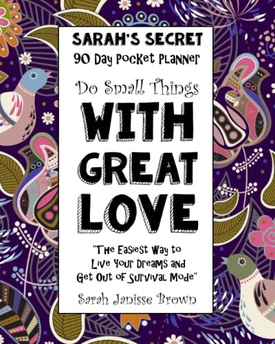 Imagen de archivo de Do Small Things With Great Love - 90 Day Pocket Planner: The Easiest way to Live Your Dreams and Get Out of Survival Mode: Volume 8 (Sarah's Secret Pocket Planners) a la venta por Revaluation Books