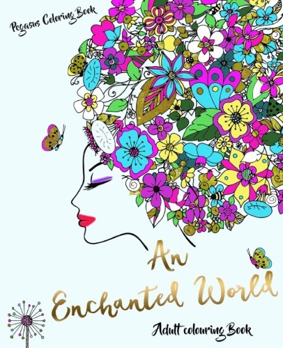 Stock image for Adult Colouring Books: An Enchanted World (colouring for adults, adult colouring books stress relieving patterns, adult colouring books flowers, colouring books fairies) for sale by Revaluation Books