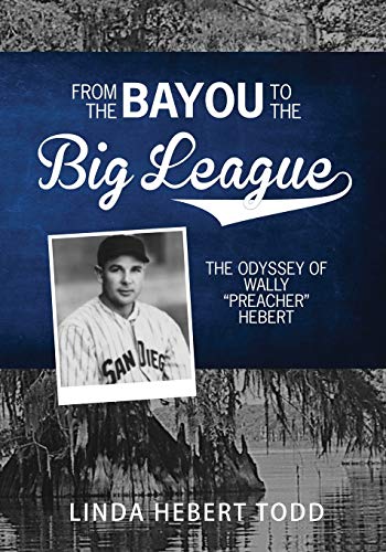 Stock image for From the Bayou to the Big League: The Odyssey of Wally "Preacher" Hebert for sale by SecondSale