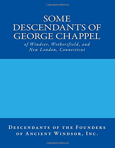 Imagen de archivo de Some Descendants of George Chappel: of Windsor, Wethersfield, and New London, Connecticut a la venta por ThriftBooks-Dallas