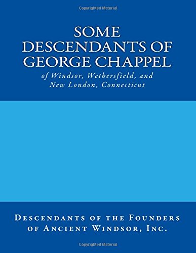 Stock image for Some Descendants of George Chappel: of Windsor, Wethersfield, and New London, Connecticut for sale by ThriftBooks-Dallas