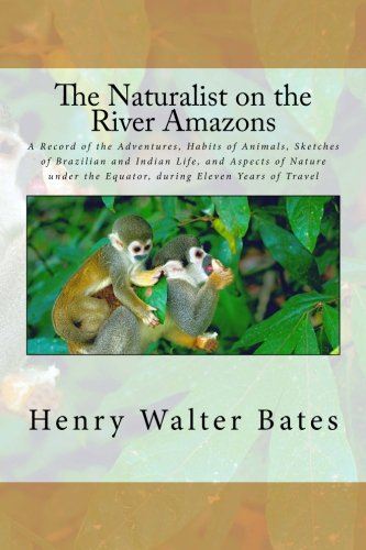 Stock image for The Naturalist on the River Amazons: A Record of the Adventures, Habits of Animals, Sketches of Brazilian and Indian Life, and Aspects of Nature under the Equator, during Eleven Years of Travel for sale by Revaluation Books