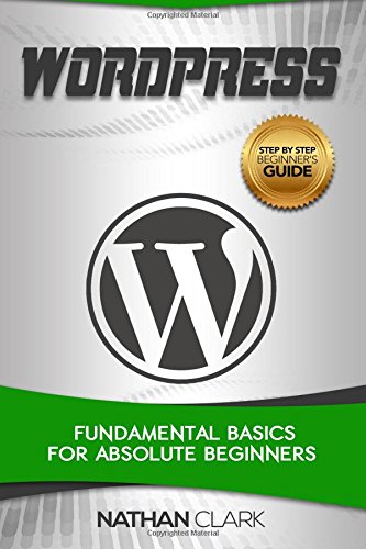 Wordpress: Fundamental Basics for Absolute Beginners (Paperback) - Nathan Clark