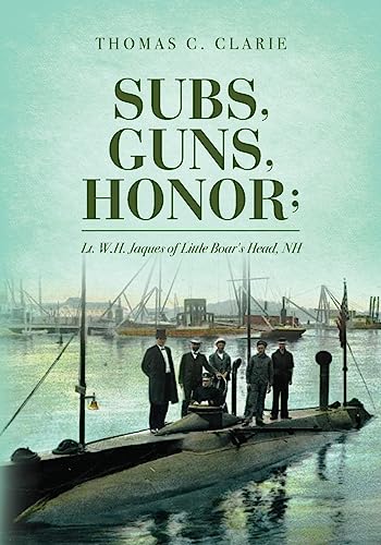 Stock image for Subs, Guns, Honor;: Lt. W.H. Jaques of Little Boar's Head, NH for sale by Ergodebooks