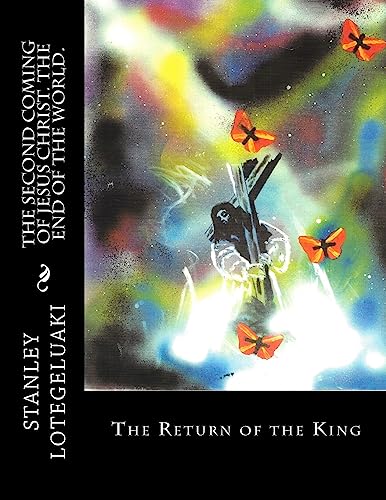 Stock image for The Second Coming of Jesus Christ. The End of the World.: The Return of the King for sale by Lucky's Textbooks
