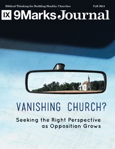 Imagen de archivo de The Vanishing Church? | 9Marks Journal: Seeking the Right Perspective as Opposition Grows (Fall 2014) a la venta por Revaluation Books