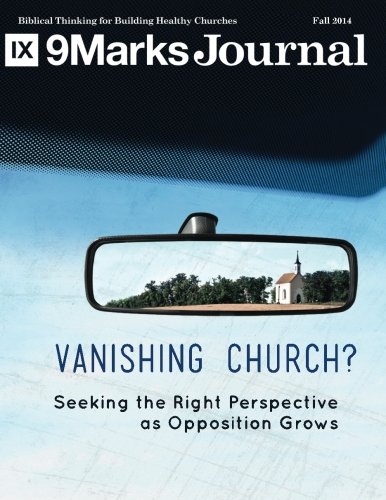 Stock image for The Vanishing Church? | 9Marks Journal: Seeking the Right Perspective as Opposition Grows (Fall 2014) for sale by Revaluation Books
