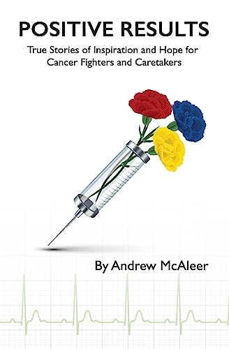 Beispielbild fr Positive Results: True Stories of Inspiration and Hope for Cancer Fighters and Caretakers zum Verkauf von SecondSale