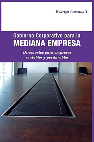 9781542390477: Gobierno Corporativo para la Mediana Empresa: Directorios para empresas rentables y perdurables (Spanish Edition)