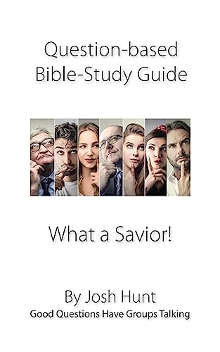 Beispielbild fr Question-based Bible Study Guide -- What a Savior!: Good Questions Have Groups Talking (Good Questions Have Groups Have Talking) zum Verkauf von Lucky's Textbooks