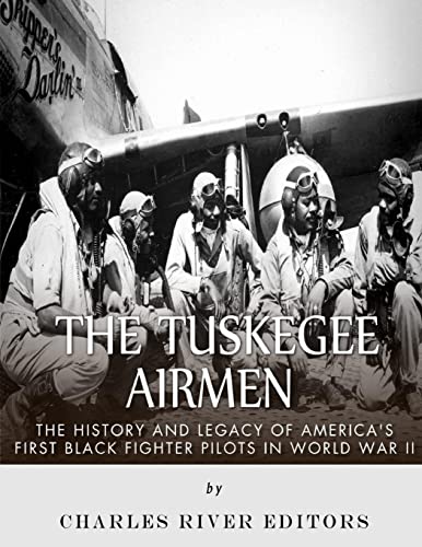 9781542408370: The Tuskegee Airmen: The History and Legacy of America’s First Black Fighter Pilots in World War II