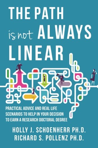 Imagen de archivo de The Path is Not Always Linear: Practical advice and real-life scenarios to help in your decision to earn a research doctoral degree a la venta por SecondSale