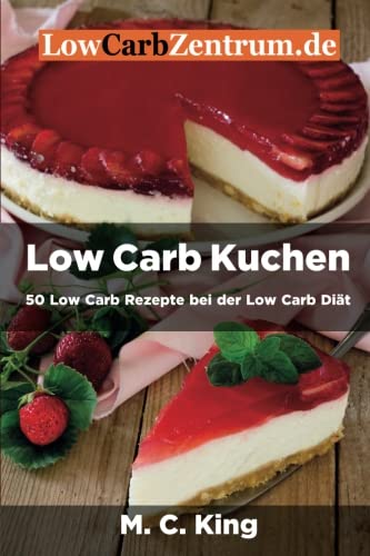 Beispielbild fr Low Carb Kuchen: 50 Low Carb Rezepte bei der Low Carb Dit zum Verkauf von Buchpark