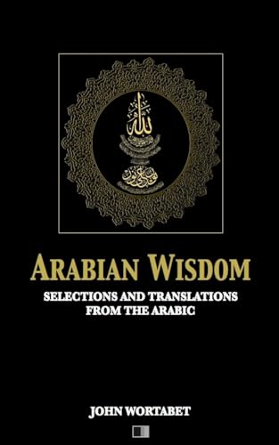 Stock image for Arabian Wisdom : Selections and translations from the Arabic for sale by Lucky's Textbooks