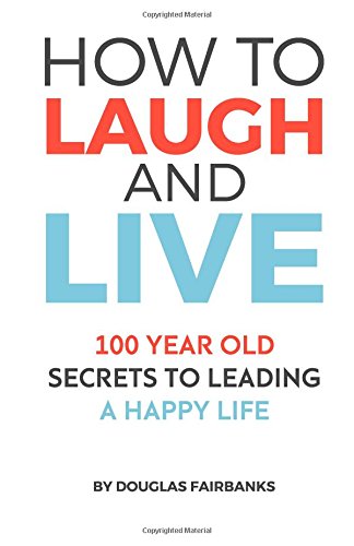 Stock image for How to Laugh and Live: 100 Year Old Secrets to Leading a Happy Life for sale by Gulf Coast Books
