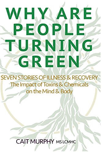 Stock image for Why Are People Turning Green: Seven Stories of Illness and Recovery; The Impact of Toxins and Chemicals on the Mind and Body for sale by THE SAINT BOOKSTORE